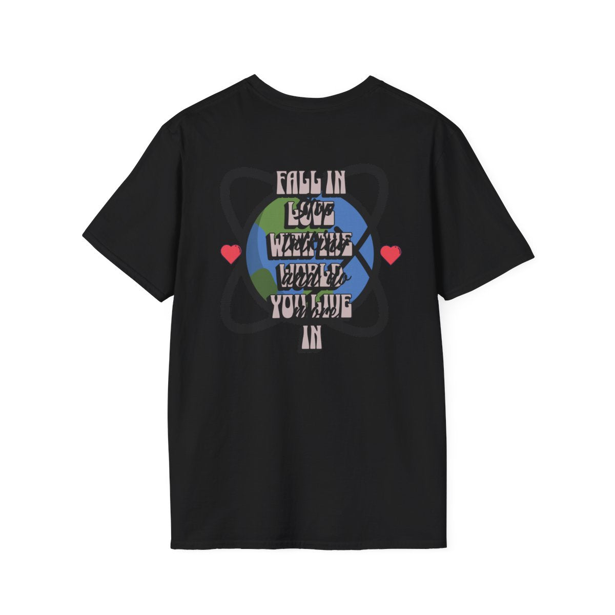 Fall in Love with the World You Life Stop Talking and Do More Unisex Garment T-shirt